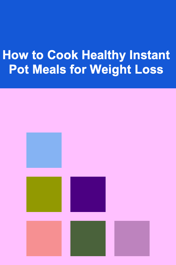 How to Cook Healthy Instant Pot Meals for Weight Loss