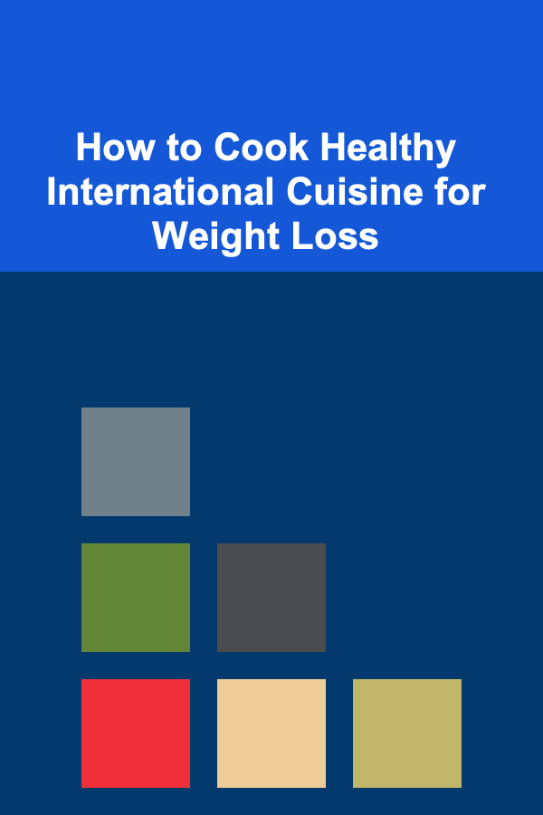 How to Cook Healthy International Cuisine for Weight Loss