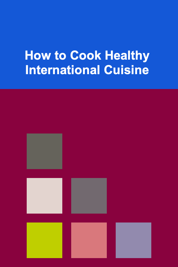 How to Cook Healthy International Cuisine