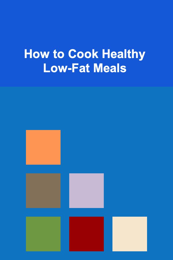 How to Cook Healthy Low-Fat Meals
