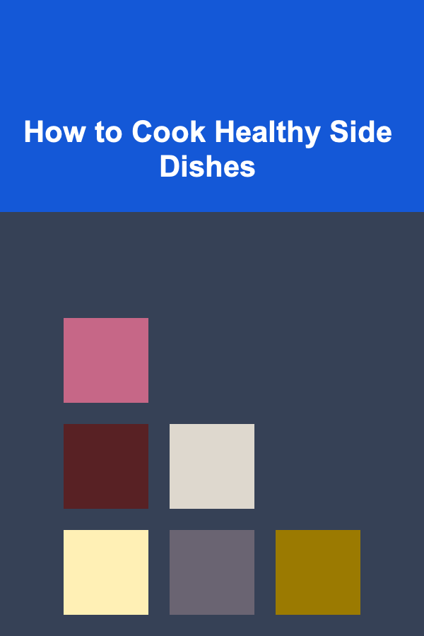 How to Cook Healthy Side Dishes