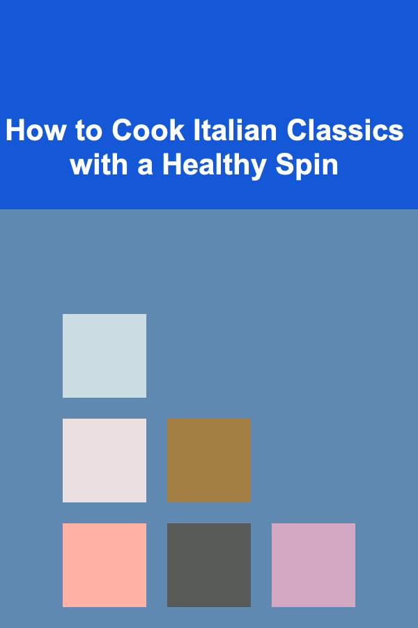 How to Cook Italian Classics with a Healthy Spin