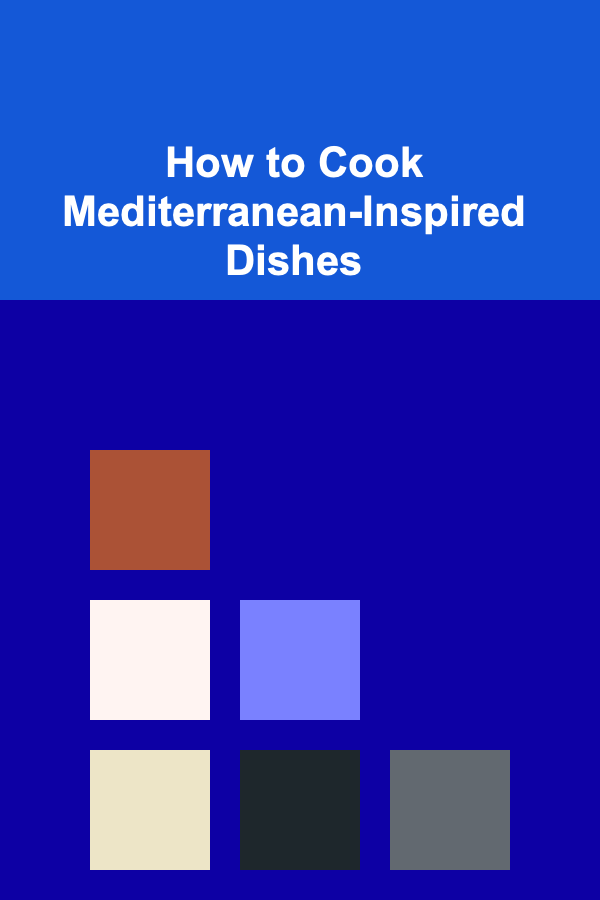 How to Cook Mediterranean-Inspired Dishes