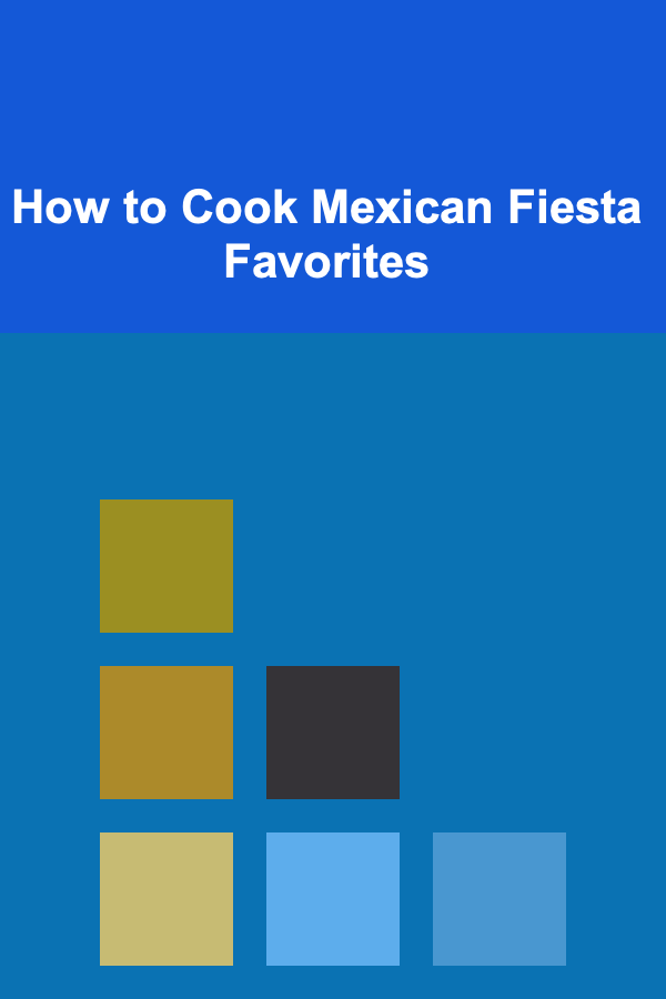 How to Cook Mexican Fiesta Favorites