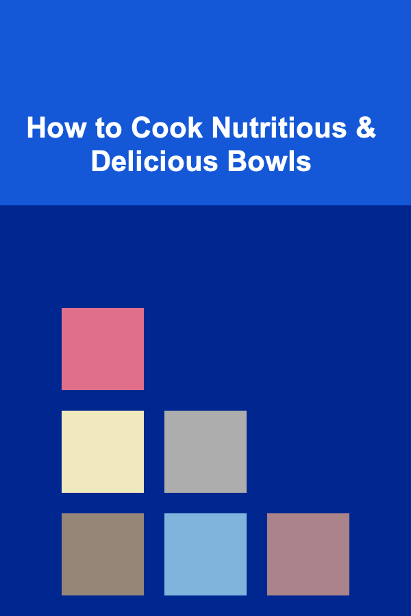 How to Cook Nutritious & Delicious Bowls