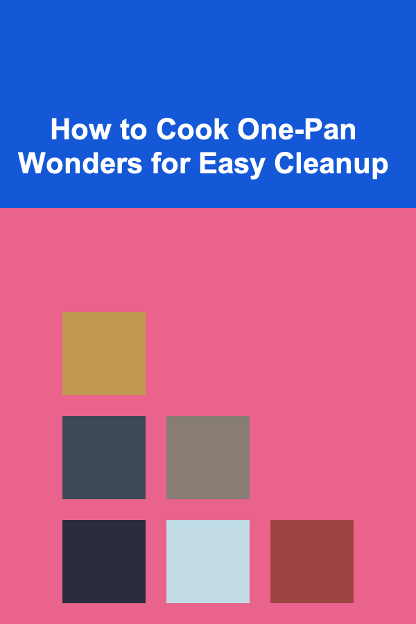 How to Cook One-Pan Wonders for Easy Cleanup