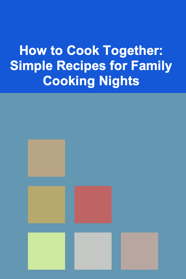 How to Cook Together: Simple Recipes for Family Cooking Nights