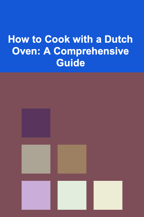 How to Cook with a Dutch Oven: A Comprehensive Guide
