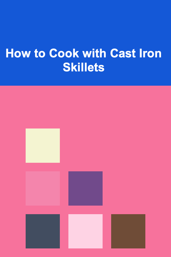 How to Cook with Cast Iron Skillets