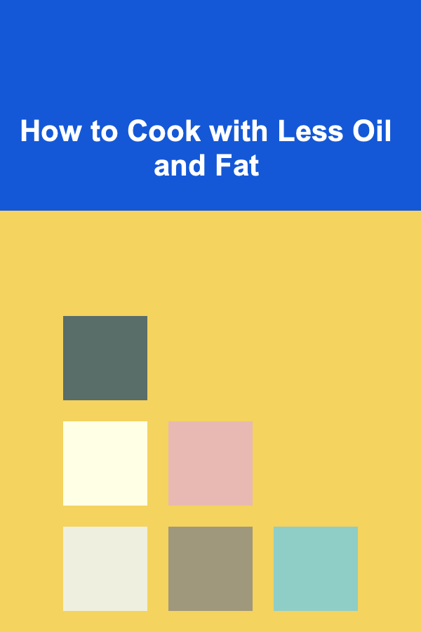 How to Cook with Less Oil and Fat