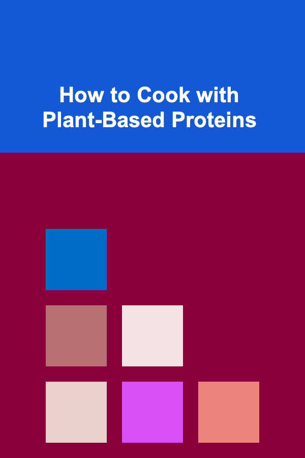 How to Cook with Plant-Based Proteins