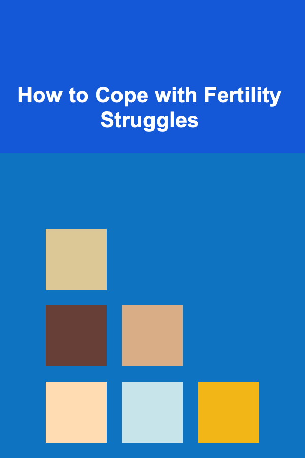 How to Cope with Fertility Struggles