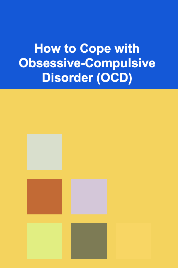 How to Cope with Obsessive-Compulsive Disorder (OCD)