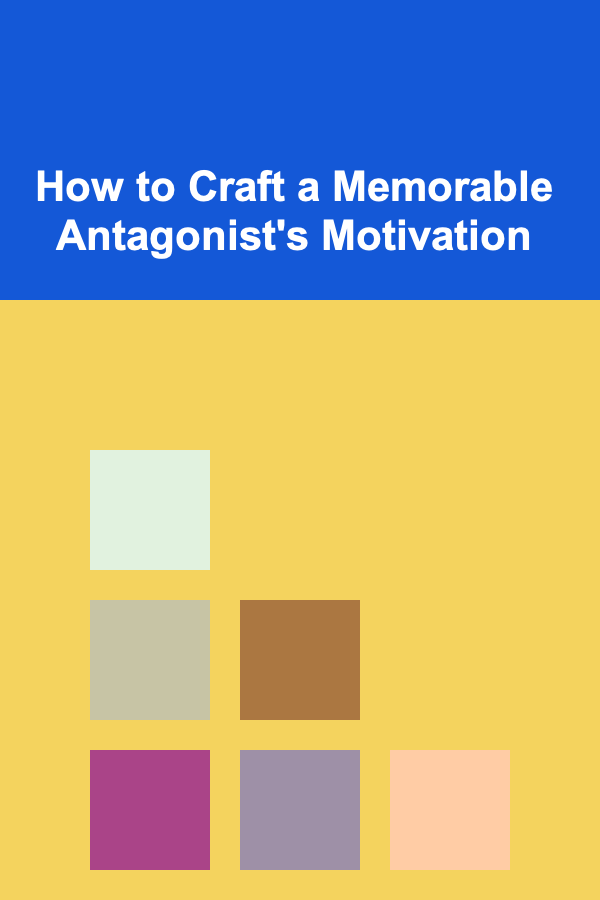 How to Craft a Memorable Antagonist's Motivation