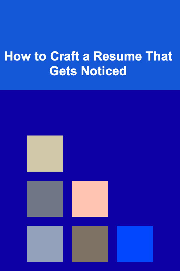 How to Craft a Resume That Gets Noticed