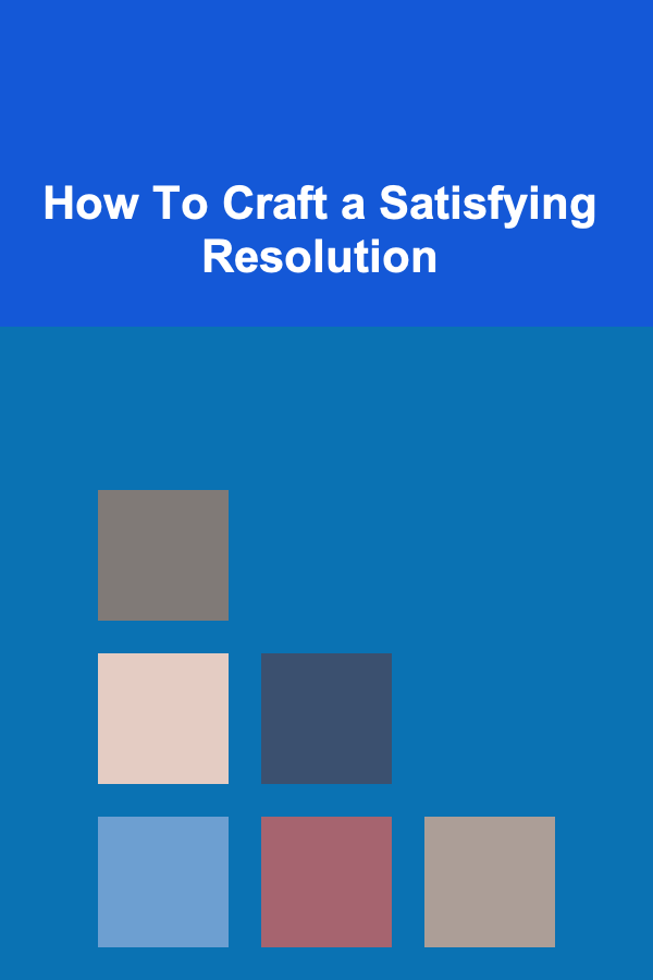 How To Craft a Satisfying Resolution