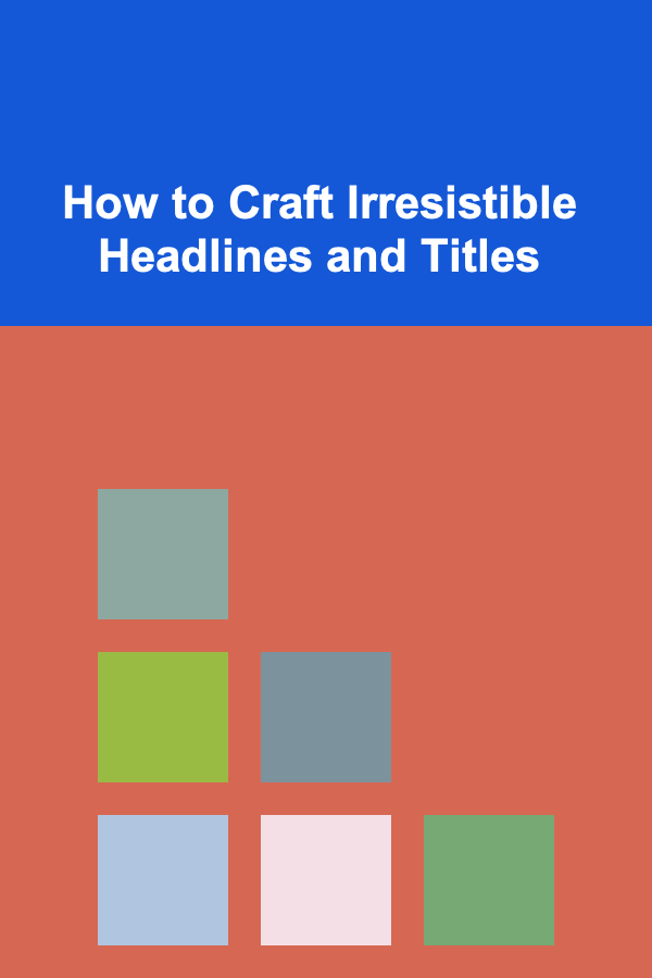 How to Craft Irresistible Headlines and Titles