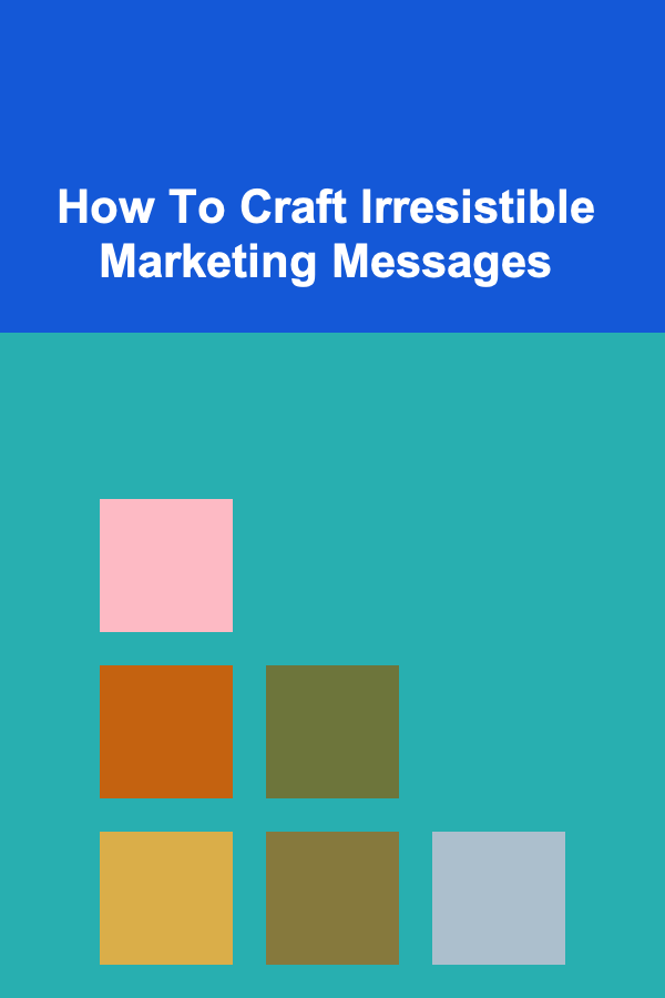 How To Craft Irresistible Marketing Messages