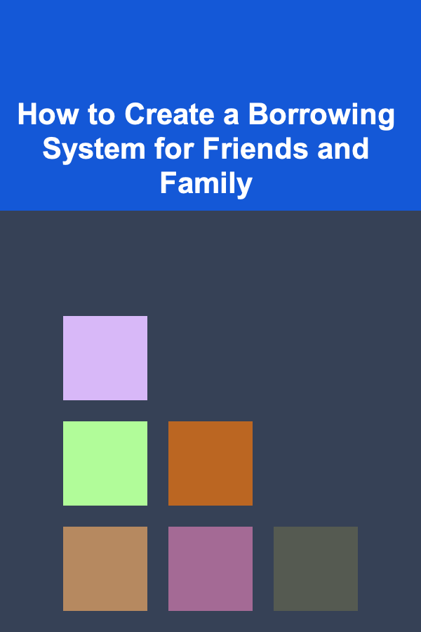 How to Create a Borrowing System for Friends and Family