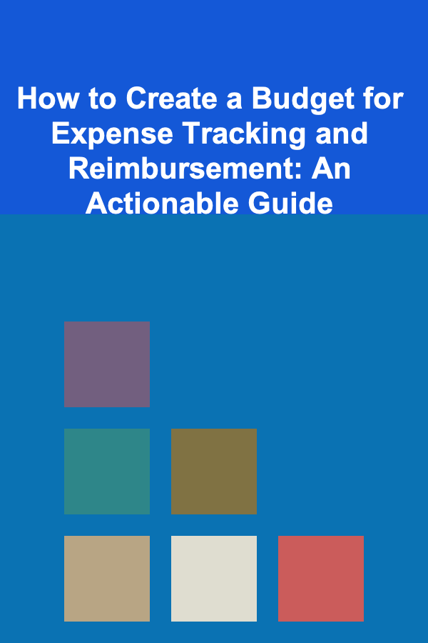 How to Create a Budget for Expense Tracking and Reimbursement: An Actionable Guide