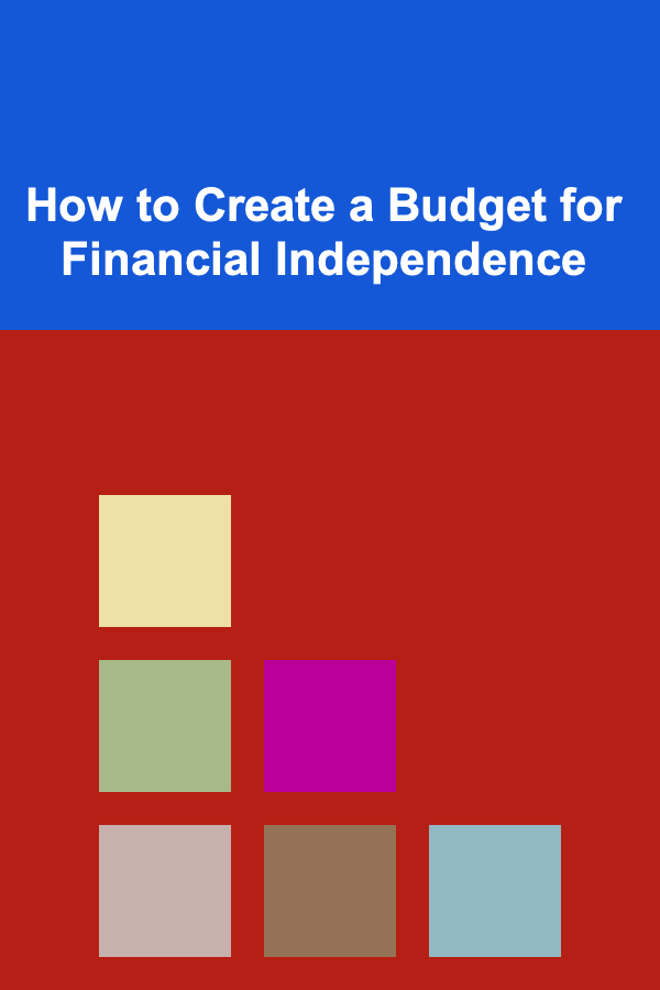 How to Create a Budget for Financial Independence