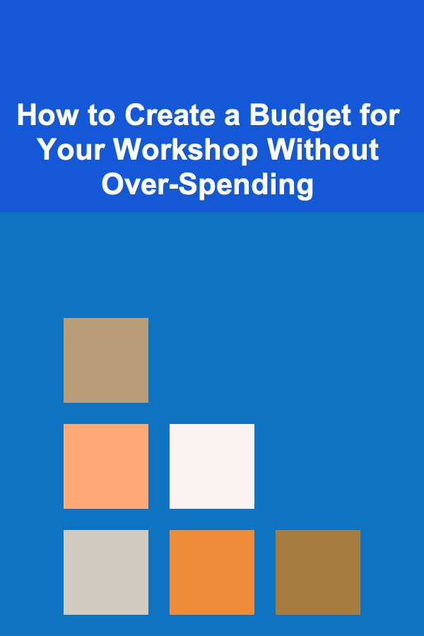 How to Create a Budget for Your Workshop Without Over-Spending