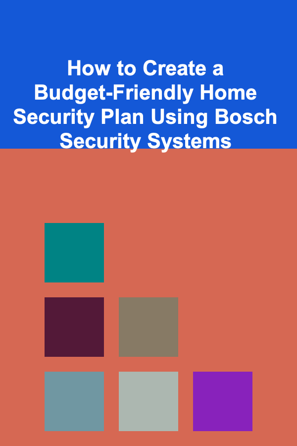 How to Create a Budget-Friendly Home Security Plan Using Bosch Security Systems