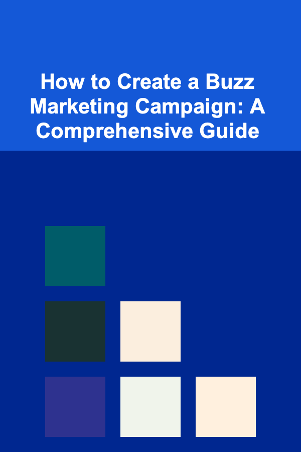 How to Create a Buzz Marketing Campaign: A Comprehensive Guide