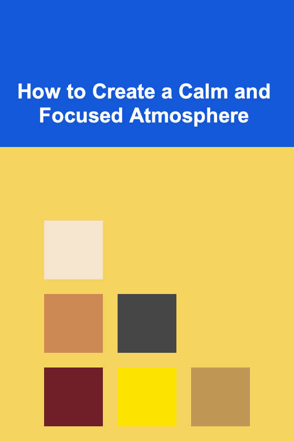 How to Create a Calm and Focused Atmosphere