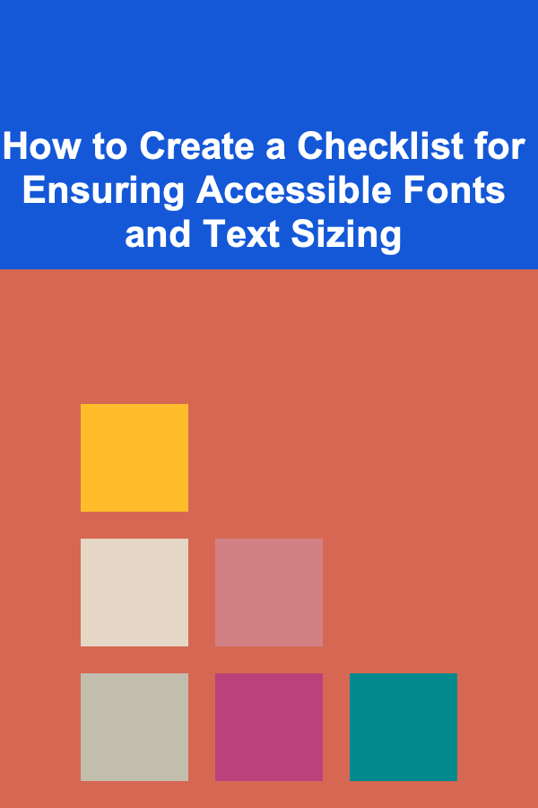How to Create a Checklist for Ensuring Accessible Fonts and Text Sizing