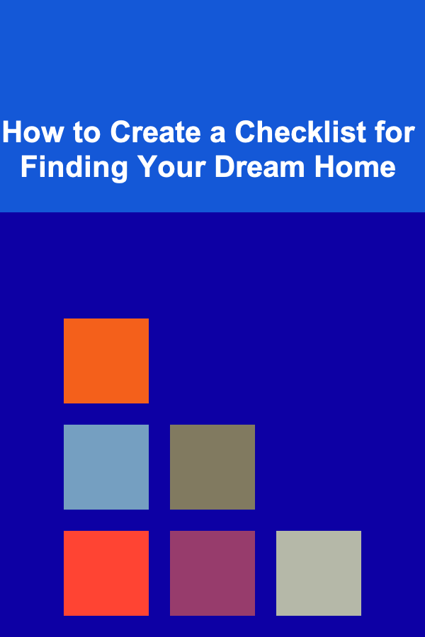 How to Create a Checklist for Finding Your Dream Home