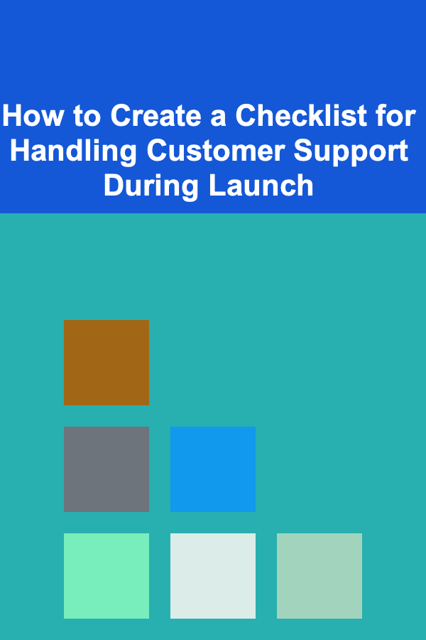 How to Create a Checklist for Handling Customer Support During Launch