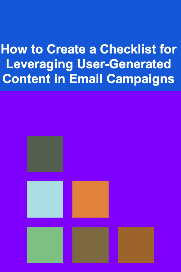 How to Create a Checklist for Leveraging User-Generated Content in Email Campaigns