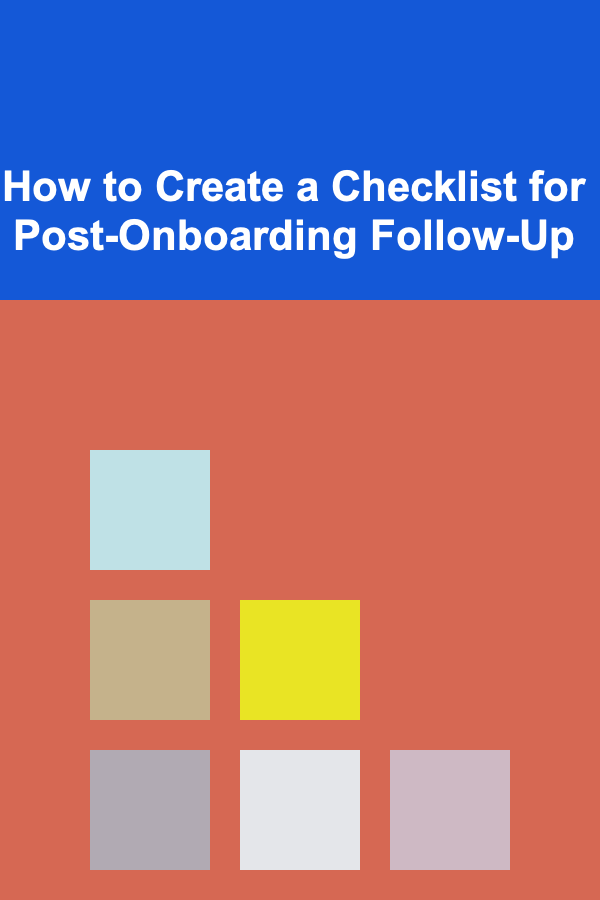 How to Create a Checklist for Post-Onboarding Follow-Up