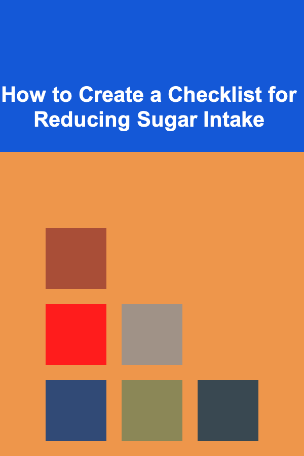 How to Create a Checklist for Reducing Sugar Intake