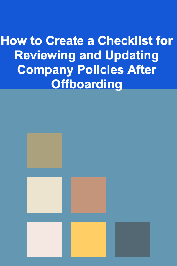How to Create a Checklist for Reviewing and Updating Company Policies After Offboarding