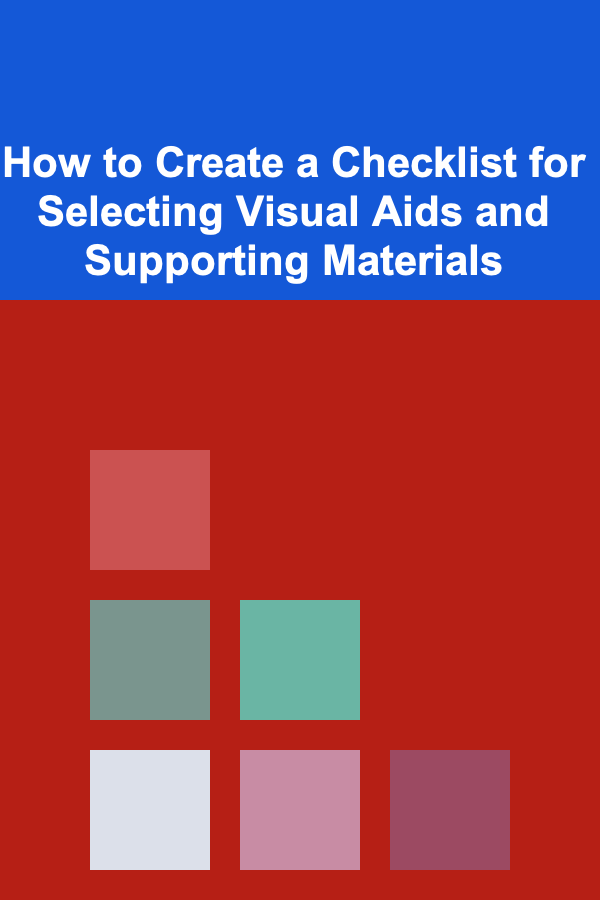 How to Create a Checklist for Selecting Visual Aids and Supporting Materials