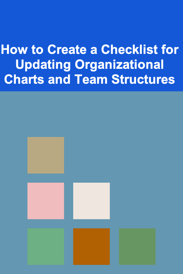 How to Create a Checklist for Updating Organizational Charts and Team Structures
