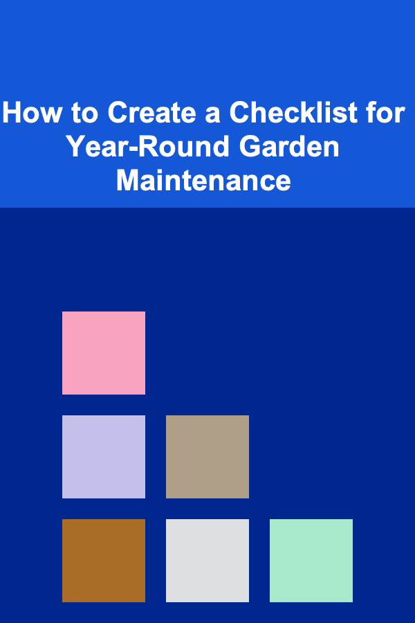 How to Create a Checklist for Year-Round Garden Maintenance