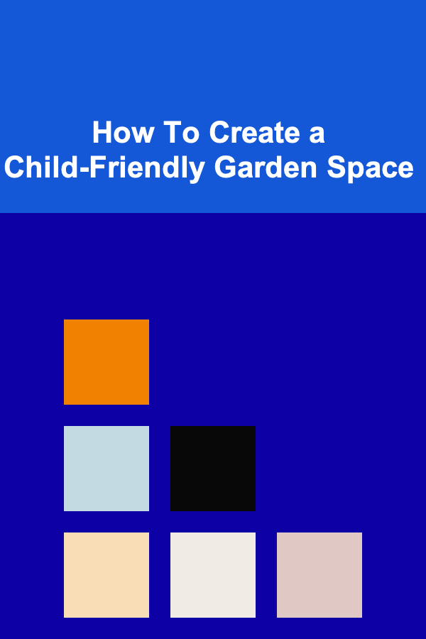 How To Create a Child-Friendly Garden Space