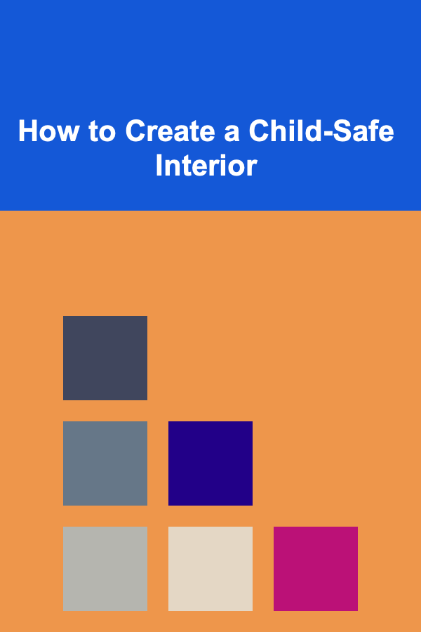 How to Create a Child-Safe Interior