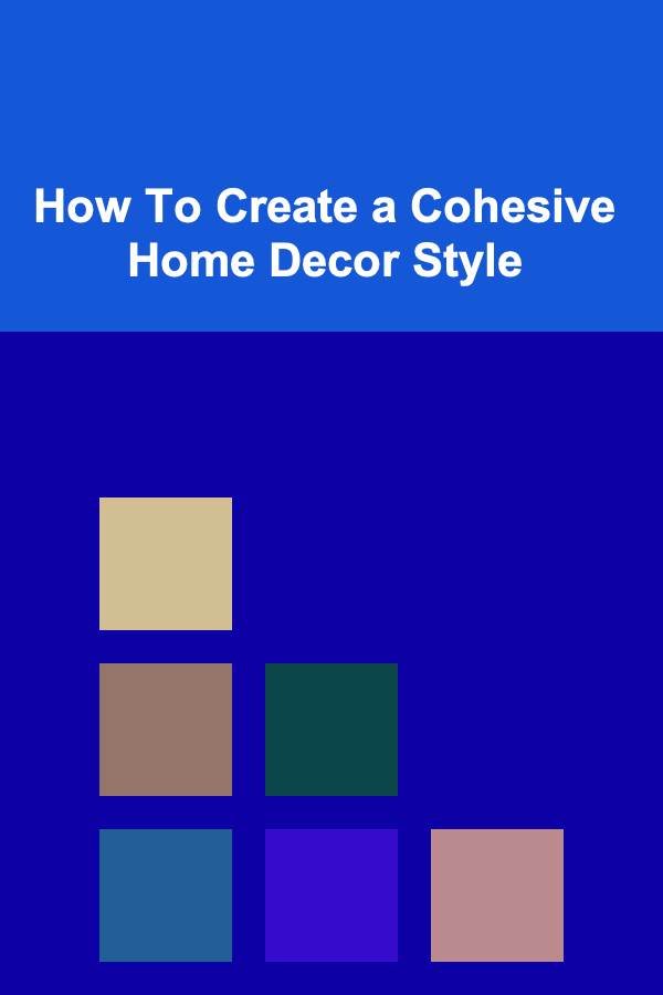 How To Create a Cohesive Home Decor Style