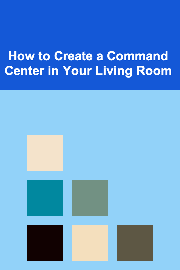 How to Create a Command Center in Your Living Room