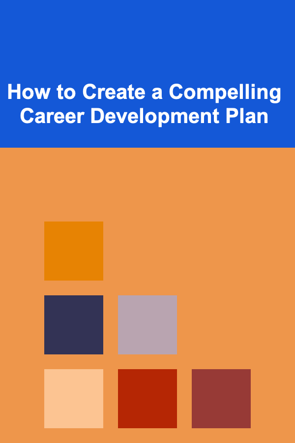 How to Create a Compelling Career Development Plan