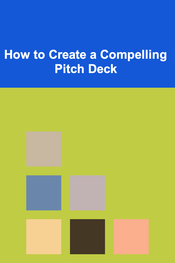 How to Create a Compelling Pitch Deck