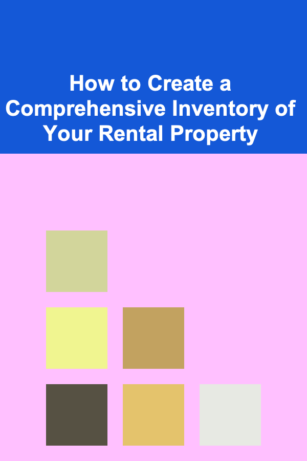 How to Create a Comprehensive Inventory of Your Rental Property
