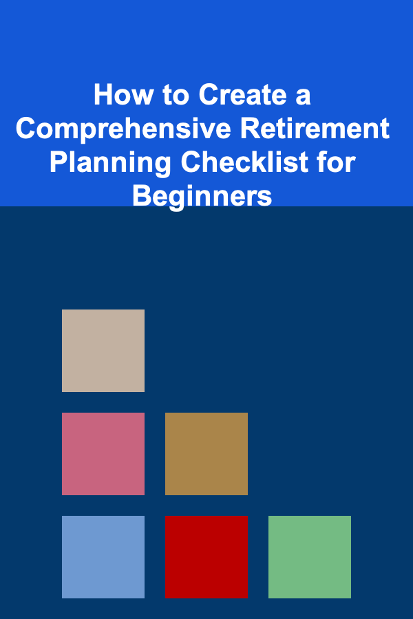 How to Create a Comprehensive Retirement Planning Checklist for Beginners