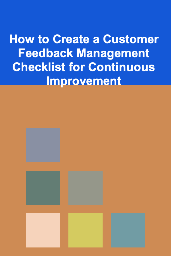 How to Create a Customer Feedback Management Checklist for Continuous Improvement