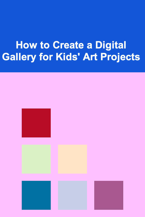 How to Create a Digital Gallery for Kids' Art Projects