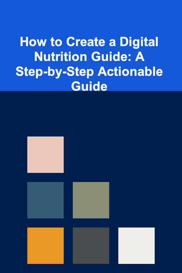 How to Create a Digital Nutrition Guide: A Step-by-Step Actionable Guide